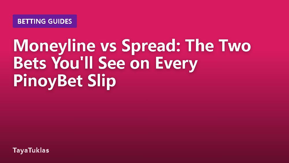 Moneyline vs Spread: The Two Bets You'll See on Every PinoyBet Slip